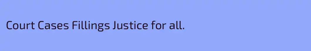 Court Cases Fillings Justice for all.